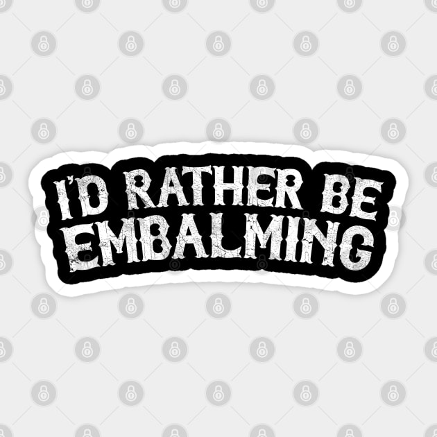Id Rather Be Embalming Sticker by DankFutura